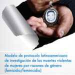 Modelo de protocolo latinoamericano de investigación de las muertes violentas de mujeres por razones de género (femicidio/feminicidio)