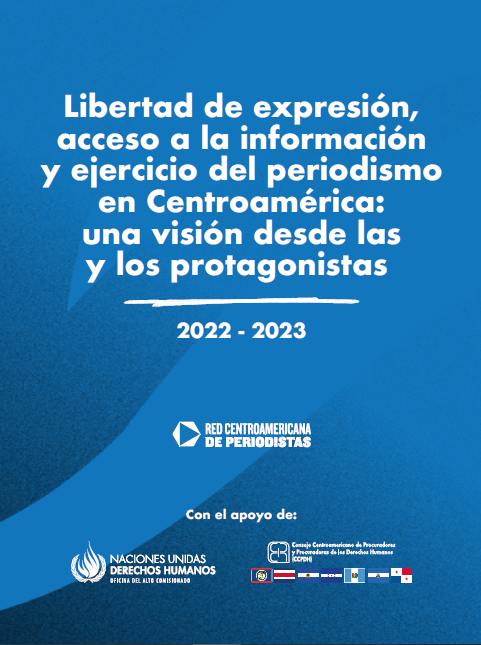 Libertad de expresión Libertad de expresión, acceso a la información y ejercicio del periodismo en Centroamérica: una visión desde las y los protagonistas